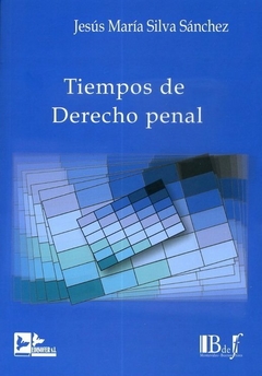 E-BOOK Tiempos de Derecho penal. Silva Sánchez, Jesús María. Pág.: 192. Editorial: BdeF