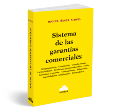 Sistema de las garantías comerciales. ACOSTA, Miguel Á. (Autor) Año: 2021 Edición: 1 Tapa: Rústica Editorial: Astrea Páginas: 328