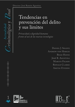E-BOOK Tendencias en prevención del delito y sus límites. Privacidad y dignidad humana frente al uso de las nuevas tecnologías. Solove, Daniel J.; Von Hirsch, Andrew; Hayes, Read; Agustina, José Ramón.; Felson, Marcus; Clarke, Ronald V.; Etzioni, Amitai. Pág: 248. Editorial: BdeF