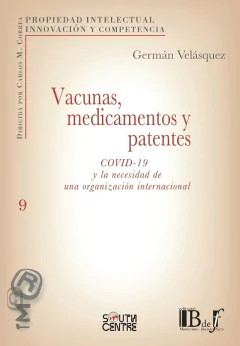 E-BOOK Vacunas, medicamentos y patentes. COVID-19 y la necesidad de una organización internacional. Velásquez, Germán. Pág.: 244. Editorial: BdeF
