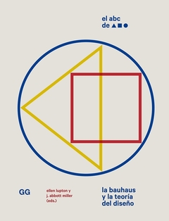 El ABC de la Bauhaus La Bauhaus y la teoría del diseño - Ellen Lupton / J. Abbott Miller