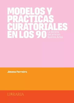 Modelos y prácticas curatoriales en los 90 - Jimena Ferreiro