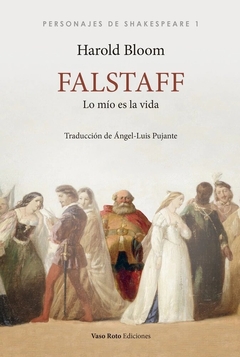 Falstaff. Lo mío es la vida - Harold Bloom