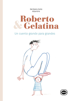 Roberto & Gelatina - Germano Zullo/Albertine