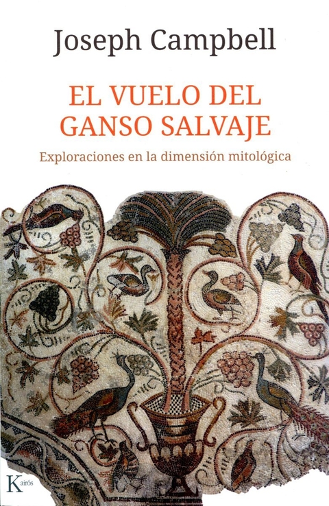 VUELO DEL GANSO SALVAJE . EXPLORACIONES EN LA DIMENSION MITOLOGICA , EL
