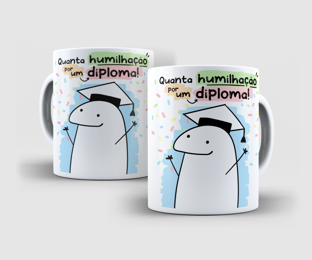 Caneca Quanta Humilha O Por Um Diploma Flork Meme