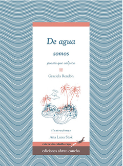 De agua somos, Graciela Rendón y Ana Luisa Stok