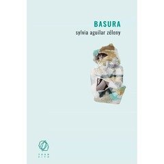 Basura | Sylvia Aguilar Zéleny
