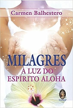 Milagres, à luz do espírito aloha - Carmen Balhestero - (Cod:1266)