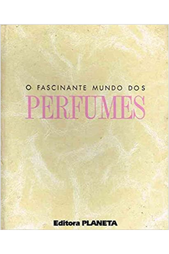 O Fascinante Mundo dos Perfumes - Vol. 3 - (Cód: 1333-M)