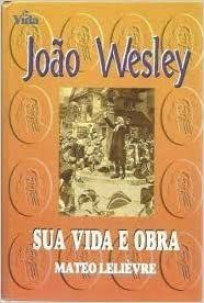 João Wesley Sua Vida E Obra - Mateo Lelievre - (Cód: 1678-M)