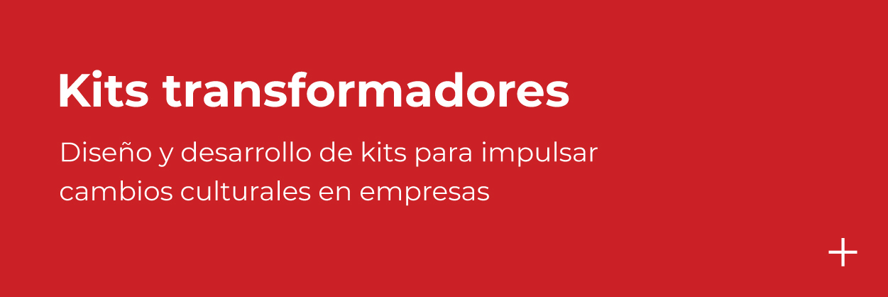 Kits Transformadores Diseño y desarrollo de kits para impulsar cambios culturales en empresas