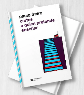 CARTAS A QUIEN PRETENDE ENSEÑAR - PAULO FREIRE