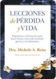 LECCIONES DE PÉRDIDA Y VIDA - DRA MICHELE A. REISS