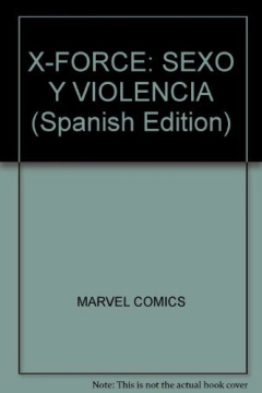 MARVEL - ESPECIALES - X Force: Sexo & Violencia