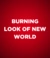 BURNING LOOK OF NEW WORLD