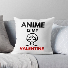 Anime is My Valentine Almohadón 30x30
