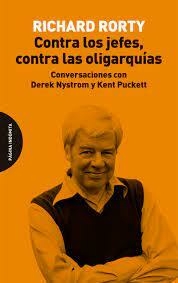 CONTRA LOS JEFES, CONTRA LAS OLIGARQUÍAS - RORTY, RICHARD