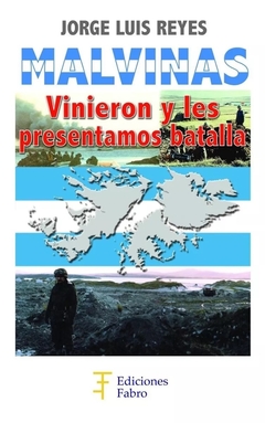 Malvinas, vinieron Y Les Presentamos Batalla. Ediciones Fabro