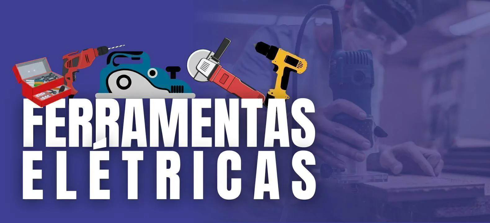 Banner da categoria Ferramentas elétricas 