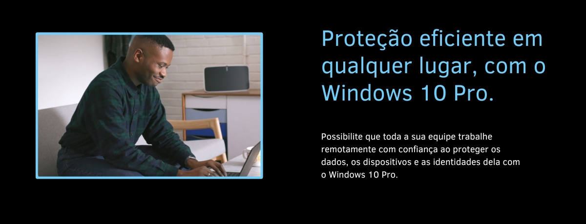 Proteção eficiente em qualquer lugar, com o Windows 10 Home - ExecutivPC Computadores