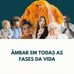 Conheça os benefícios do âmbar para a saúde em cada fase da vida, desde o nascimento até a terceira idade.