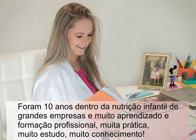 Foram 10 anos dentro da nutrição infantil de grandes empresas