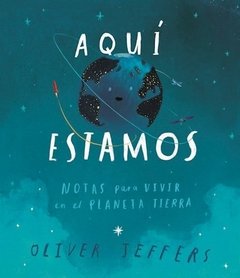 Aquí estamos : notas para vivir en el planeta Tierra