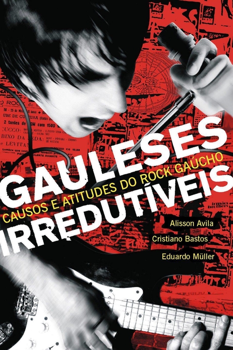 Gauleses Irredutíveis: Causos e Atitudes do Rock Gaúcho [ebook] - comprar online