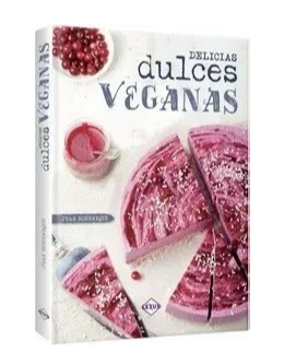 Delicias dulces veganas - Juan Echenique