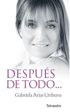 Después de todo...El amor lo hizo posible - Gabriela Arias Uriburu
