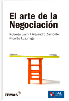 El arte de la Negociación - Roberto Luchi - Alejandro Zamprile - Nicolás Luzuriaga. IAE Press