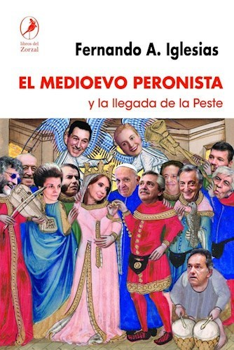 El Medioevo Peronista - La llegada de la Peste - Fernando Iglesias