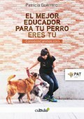 El mejor educador para tu perro eres tu. Guerrero Patricia