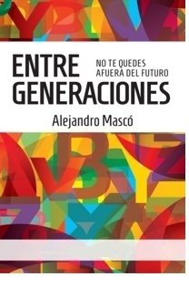 Entre Generaciones - Alejandro Mascó