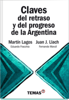 Claves del retraso y del progreso en la Argentina - Juan José Llach - Martín Lagos