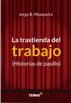 La trastienda del trabajo - Jorge Mosqueira