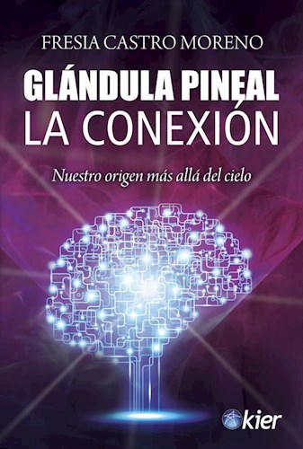 Glándula Pineal - Nuestro orígen más allá del cielo - Fresia Castro Moreno