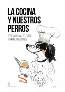 La Cocina y nuestros perros. Vvaa