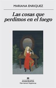Las Cosas Que Perdimos En El Fuego - Mariana Enriquez