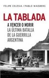La Tablada. A vencer o morir. La última batalla de la guerrilla argentina - Felipe Celesia - Pablo Waisberg