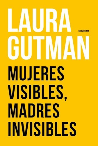 Mujeres Visibles , Madres Invisibles - Laura Gutman