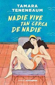 Nadie Vive Tan Cerca De Nadie - Tamara Tenenbaum