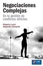 Negociaciones Complejas - Roberto Luchi - Alejandro Zamprile - IAE Press