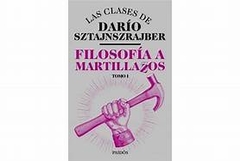 Filosofia A Martillazos Tomo 1 - Darío Sztajnszrajber