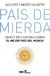 PAIS DE MIERDA - IDEAS Y REFLEXIONES SOBRE EL MEJOR PAIS DEL MUNDO