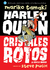 HARLEY QUINN: CRISTALES ROTOS