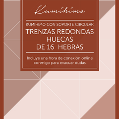 6. CURSO DE KUMIHIMO CON SOPORTE CIRCULAR - TRENZAS REDONDAS HUECAS DE 16 HEBRAS