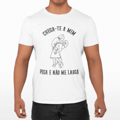 Camiseta Básica - CHEGA-TE A MIM
