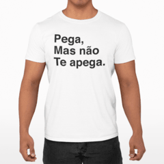 Camiseta Básica - Pega, mas não se apaga